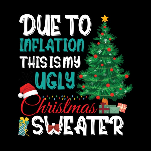 Due to Inflation This is My Ugly Christmas Sweater Xmas by printalpha-art