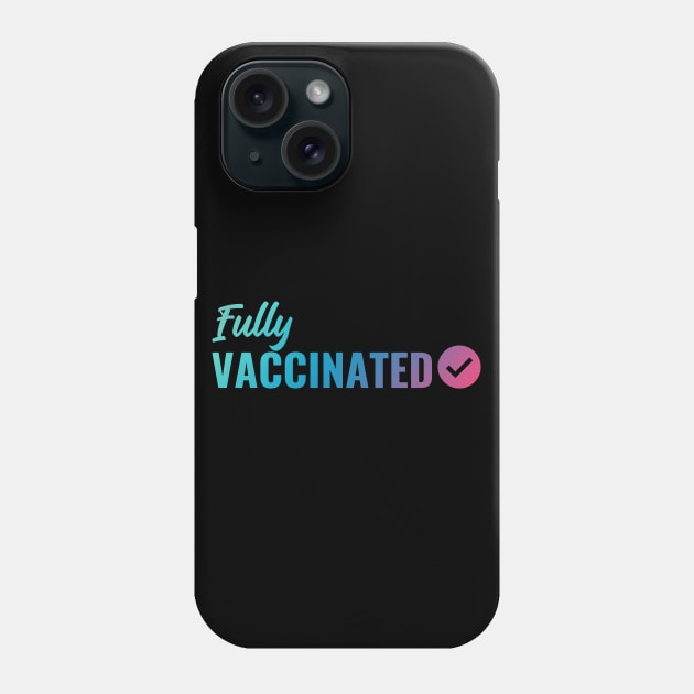 Fully VACCINATED - Vaccinate against the Virus. Pro Vax Pro Science Phone Case by Zen Cosmos Official