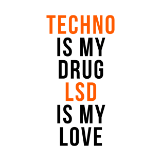 Techno is my drug LSD is my love - Raver T-Shirt