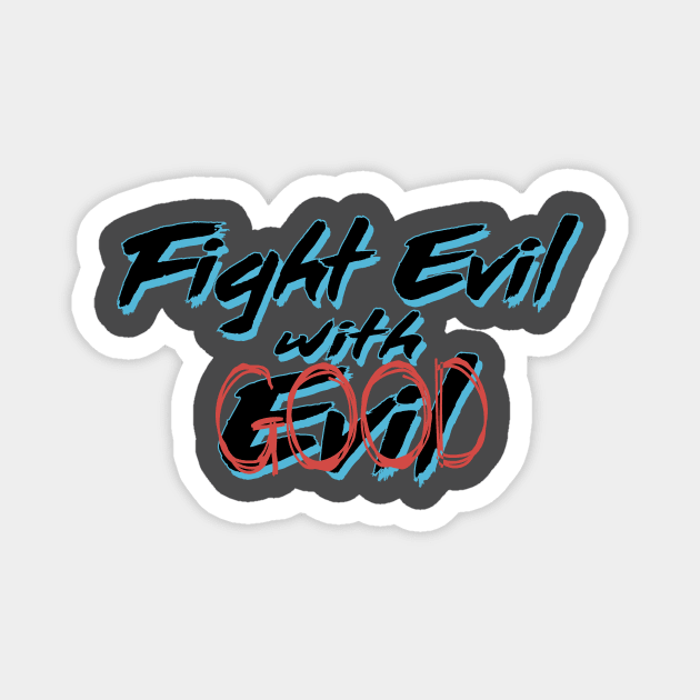 Fight Evil with Good Magnet by Epic punchlines