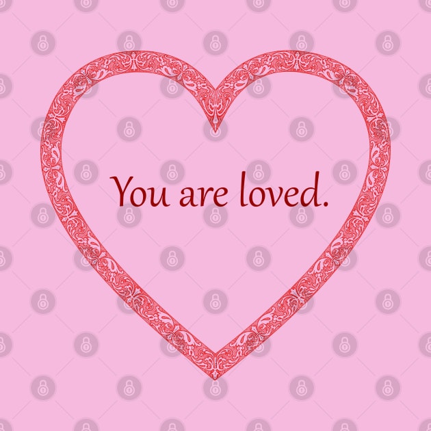 You are loved heart design to give to those you care about by vwagenet