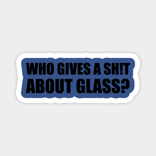 who gives a **** about glass Magnet