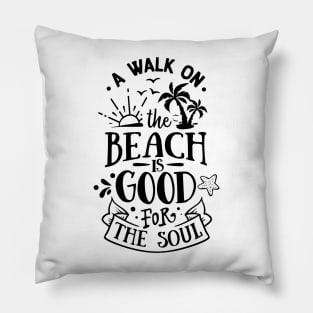 A walk on the beach is good for the soul Pillow