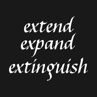 Extend Expand Extinguish Shirts and Stuff T-Shirt