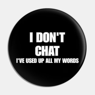 I Don T Chat I Ve Used Up All My Words Pin