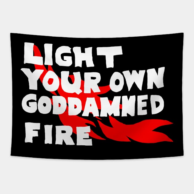 Light Your Own Goddamned Fire Tapestry by kthorjensen