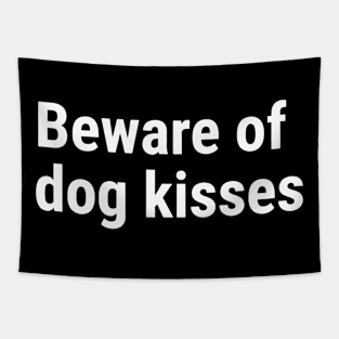 Beware of dog kisses White Tapestry