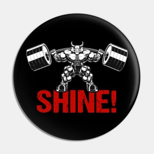 Shine! | Motivational & Inspirational | Gift or Present for Gym Lovers Pin