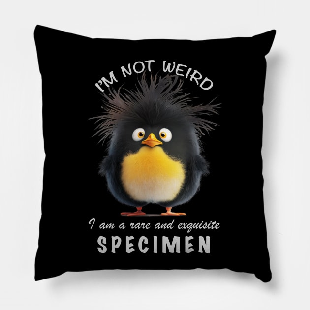 Penguin I'm Not Weird I'm A Rare and Exquisite Specimen Cute Adorable Funny Quote Pillow by Cubebox