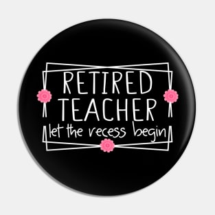 Retired Teacher Let The Recess Begin funny retirement teacher Pin