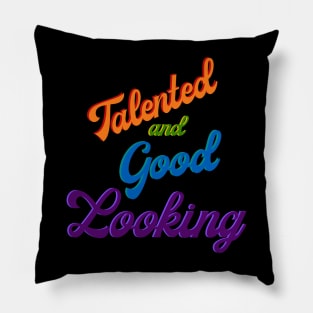 Talented and Good Looking Pillow