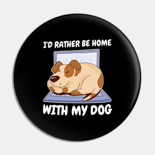 Home With My Dog Funny Dog Gift Pin