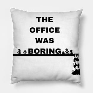 The Office Was Boring Pillow