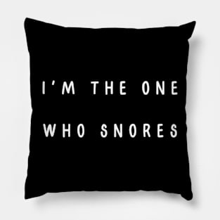 I'm the one who snores. Matching couple Pillow