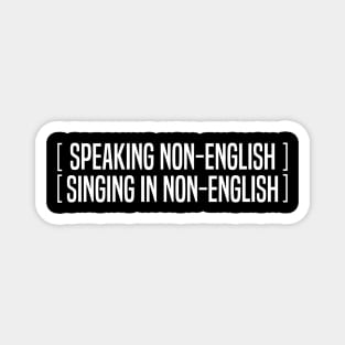 Speaking Non English Singing Non English Magnet