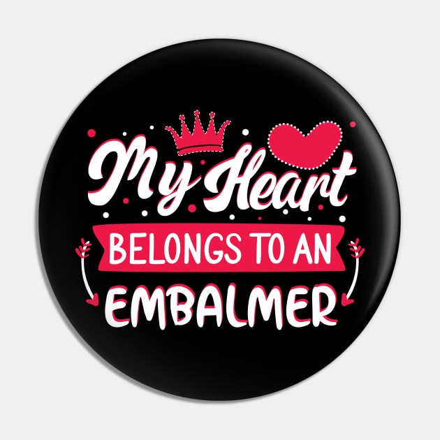 My Heart Belongs to Embalmer Valentines Day Gift Pin by mahmuq