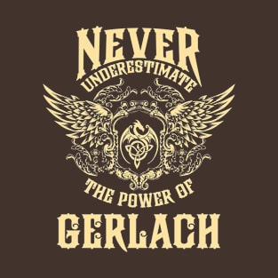 Gerlach Name Shirt Gerlach Power Never Underestimate T-Shirt