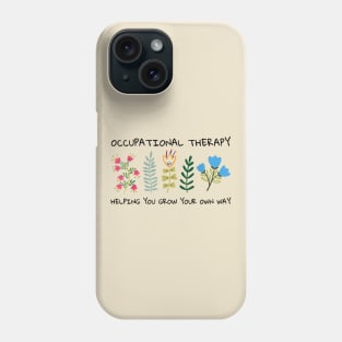 Occupational Therapy Helping You Grow Your Own Way OT Phone Case