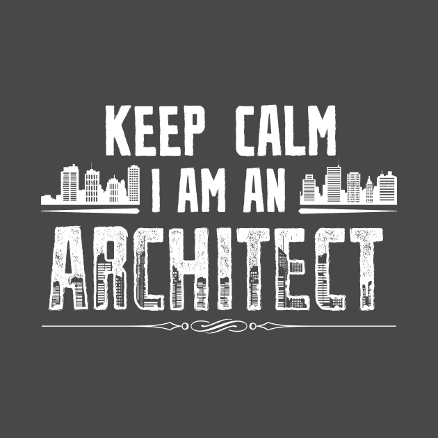 Keep Calm, I'm an Architect by obet619315