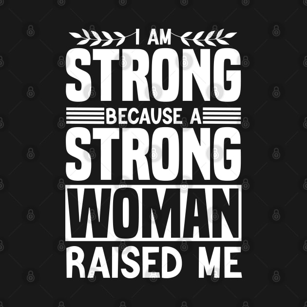 I am strong because a strong woman raised me matching cool by greatnessprint