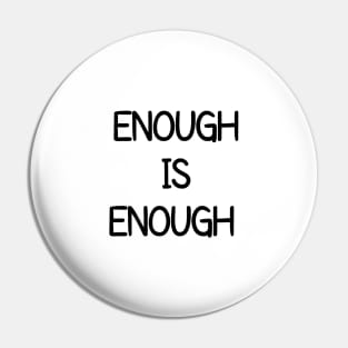 Enough Is Enough Pin