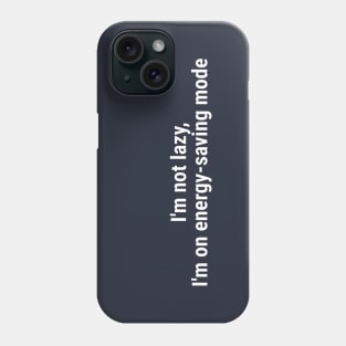 I'm not lazy, I'm on energy-saving mode White Phone Case