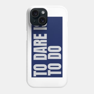 to dare is to do Phone Case