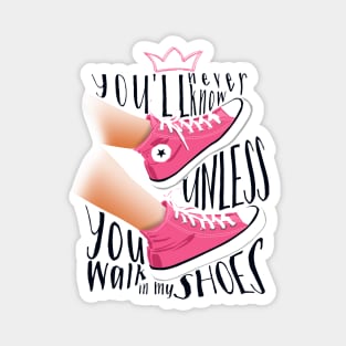 You never know unless you walk in my shoes Magnet