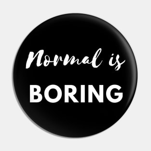 Normal is Boring Pin