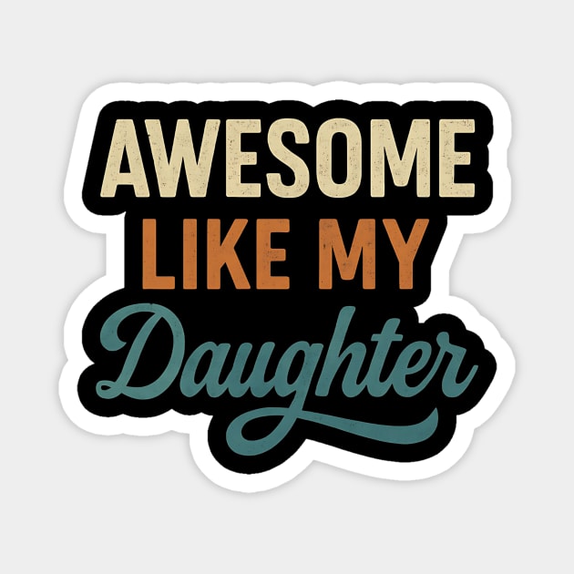 Awesome Like My Daughter – Funny Retro Father's Day Gift for Dad Magnet by ArtistTee ⭐⭐⭐⭐⭐