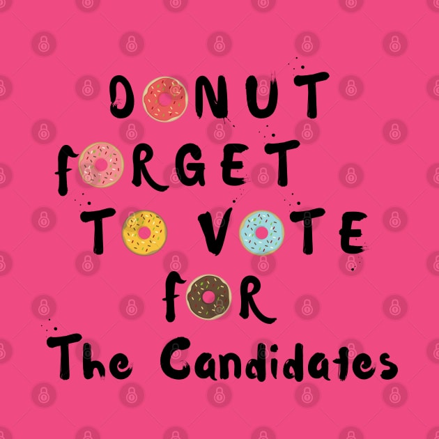 Funny Donut Forget to Vote for the Candidates by Daily Design