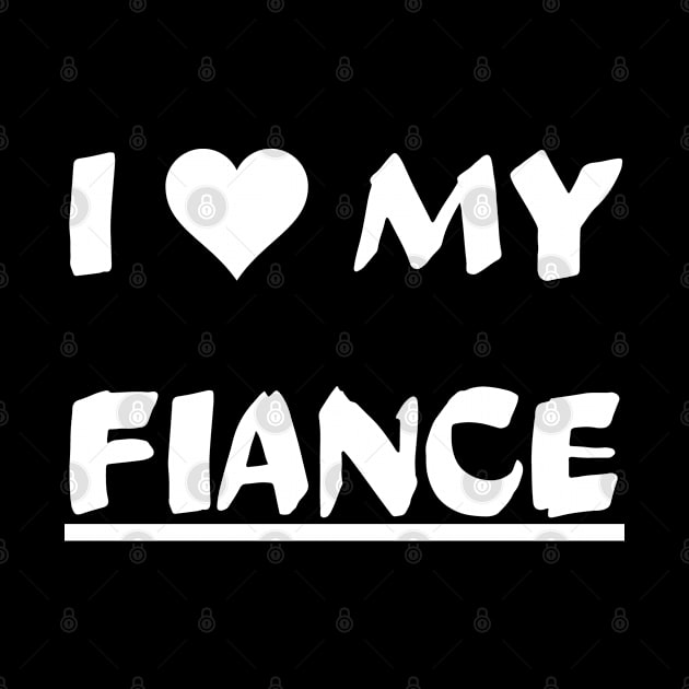 I LOVE MY FIANCE by mdr design