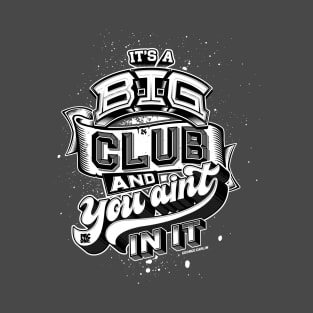 Its a Big Club T-Shirt