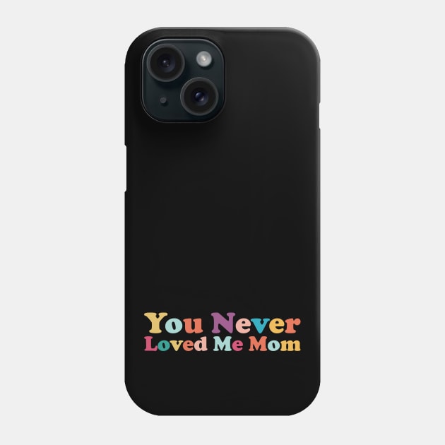 You Never Loved Me Mom meme saying Phone Case by star trek fanart and more