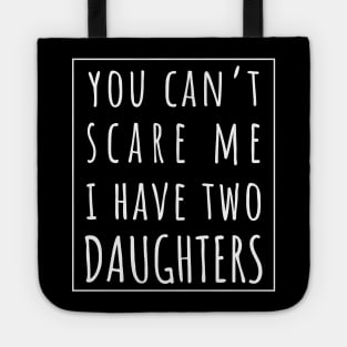 You Can't Scare Me I Have Two Daughters. | Perfect Funny Gift for Dad Mom vintage. Tote