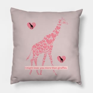 I Might Love You More Than Giraffes Design 1 Pillow