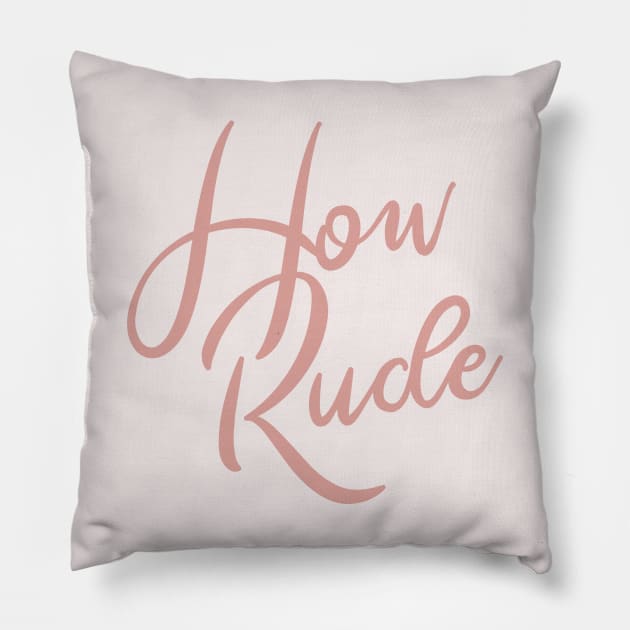 How Rude Pillow by KodiakMilly