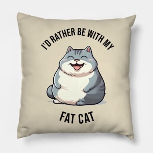 I'd rather be with my Fat Cat Pillow