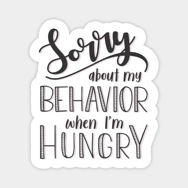 Sorry about my behavior when I´m hungry Magnet by nimk