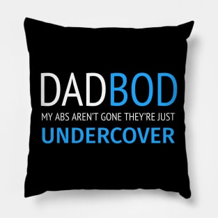 DAD BOD MY ABS AREN’T GONE THEY’RE JUST UNDERCOVER Pillow