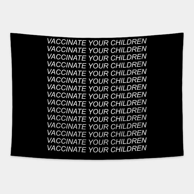 Vaccinate Your Children - Anti Anti Vax, Pro Medical Science Tapestry by SpaceDogLaika