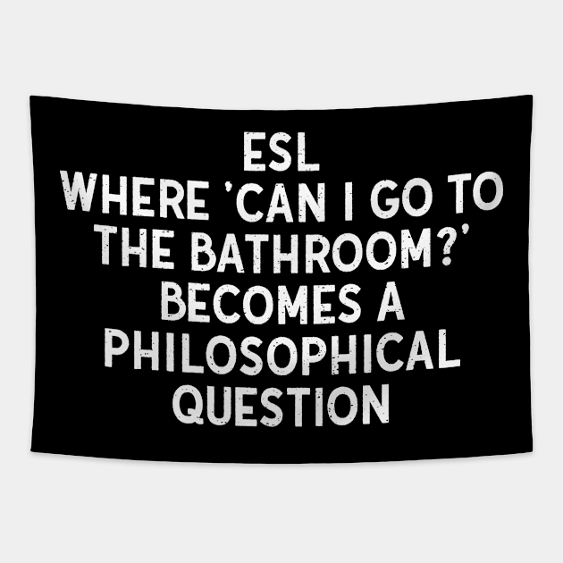 ESL Where 'Can I go to the bathroom?' becomes a philosophical question Tapestry by trendynoize