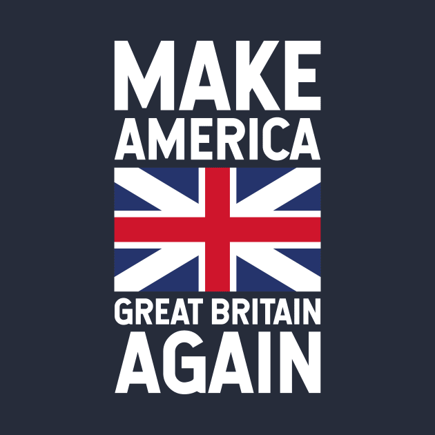 The Make America Great Britain Again by FranklinPrintCo