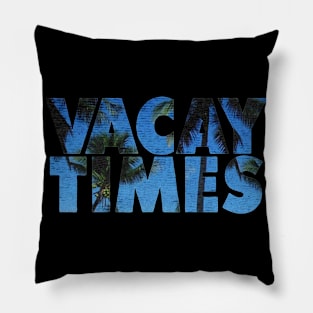 Vacay Times Pillow