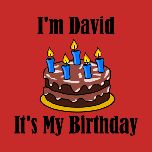 I'm David It's My Birthday - Funny Joke T-Shirt