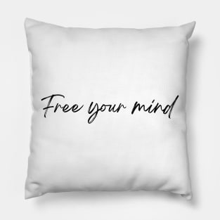 Free Your Mind - Life Quotes Pillow