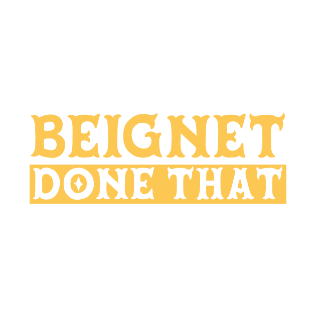 Beignet Done That // Funny New Orleans Beignet Lover by Now Boarding