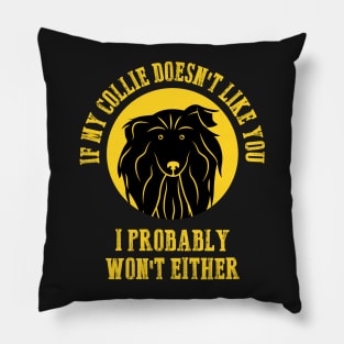 Border Collie - If My Collie Doesn't Like You I Probably Won't Either Pillow