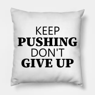 Keep Pushing Don't Give Up Pillow