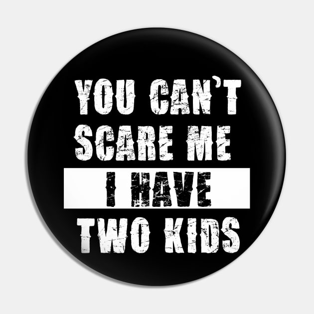 YOU CAN'T SCARE ME I HAVE TWO KIDS Pin by Pannolinno